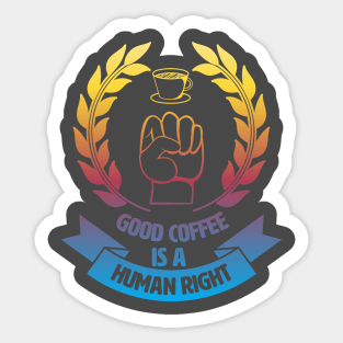 Good Coffee Is A Human Right. Morning Coffee. Sticker